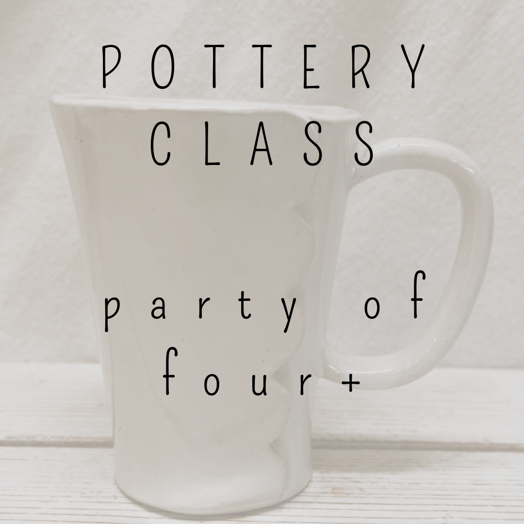 Pottery Class- Party of Four or More
