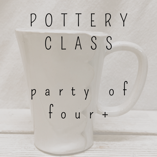 Pottery Class- Party of Four or More